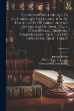 Répertoire Méthodique Et Alphabétique De Législation, De Doctrine Et De Jurisprudence En Mati?re De Droit Civil, Commercial, Criminel, Administratif,