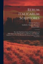 Rerum italicarum scriptores; raccolta degli storici italiani dal cinquecento al millecinquecento ordinata da L.A. Muratori. Nuova ed. riv. ampliata e
