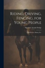 Riding, Driving, Fencing, for Young People: Long-distance Riding, etc.