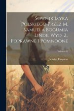 Sownik jzyka polskiego przez M. Samuela Bogumia Linde. Wyd. 2., poprawne i pomnoone; Volume 02