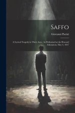 Saffo: A Lyrical Tragedy in Three Acts: As Performed at the Howard Athen?um, May 4, 1847