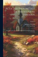 Acta Der Provinciale En Particuliere Synoden: Gehouden in De Noordelijke Nederlanden Gedurende De Jaren 1572-1620; Volume 5