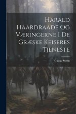 Harald Haardraade Og V?ringerne I De Gr?ske Keiseres Tjeneste