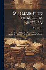 Supplement to the Memoir Entitled: The Influence of Parental Alcoholism on the Physique and Ability of the Offspring; a Reply to the Cambridge Economi