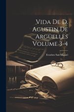 Vida de D. Agustin de Argüelles Volume 3-4