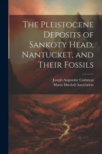 The Pleistocene Deposits of Sankoty Head, Nantucket, and Their Fossils