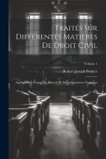 Traités Sur Différentes Matieres De Droit Civil: Appliquées ? L'usage Du Barreau Et De Jurisprudence Françoise; Volume 1