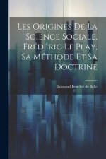 Les origines de la science sociale. Frédéric Le Play, sa méthode et sa doctrine