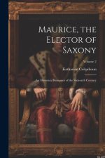 Maurice, the Elector of Saxony: An Historical Romance of the Sixteenth Century; Volume 2