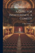 A Cure for Indifference, a Comedy