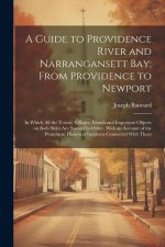 A Guide to Providence River and Narrangansett Bay; From Providence to Newport: In Which all the Towns, Villages, Islands and Important Objects on Both