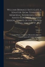 William Brimage Bate (late a Senator From Tennessee) Memorial Addresses. Fifty-ninth Congress, Second Session, Senate of the United States, January 17