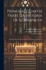 Primeira[-Quarta] Parte Da Historia De S. Domingos: Particular Do Reino E Conquistas De Portugal, Volumes 1-2