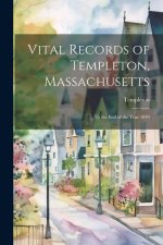 Vital Records of Templeton, Massachusetts: To the End of the Year 1849