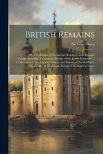 British Remains: Or, a Collection of Antiquities Relating to the Britons: Comprehending, I. a Concise History of the Lords Marchers ...