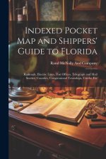 Indexed Pocket Map and Shippers' Guide to Florida: Railroads, Electric Lines, Post Offices, Telegraph and Mail Service, Counties, Congressional Townsh