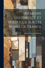 Mémoire Historique Et Politique Sur Les Mines De France