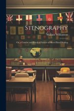 Stenography: Or, a Concise and Practical System of Short-Hand Writing