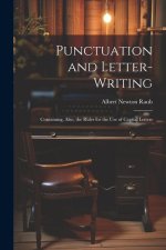 Punctuation and Letter-Writing: Containing, Also, the Rules for the Use of Capital Letters
