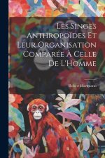 Les Singes Anthropo?des Et Leur Organisation Comparée ? Celle De L'Homme