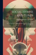 Social Hymns and Tunes: For the Conference and Prayer-Meeting, and the Home With Services and Prayers