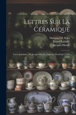 Lettres Sur La Céramique: Correspondance De Jacques Hustin, Fa?encier Bordelais (1715-1720)