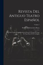 Revista Del Antiguo Teatro Espa?ol: O, Seleccion De Piezas Dramáticas Desde El Tiempo De Lope De Vega Hasta El De Ca?izares; Volume 1