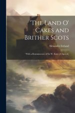 'The Land O' Cakes and Brither Scots: 'With a Reminiscence of Sir W. Scott [A Speech]