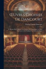 OEuvres Choisies De Dancourt: Le Retour Des Officiers. Les Curieux De Compi?gne. Le Mari Retrouvé. Colin-Maillard. Le Galant Jardinier