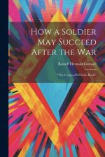 How a Soldier May Succeed After the War: 