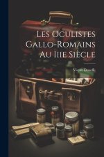 Les Oculistes Gallo-Romains Au Iiie Si?cle