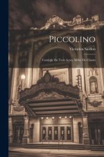 Piccolino: Comédie En Trois Actes. M?lée De Chants