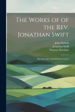 The Works of of the Rev. Jonathan Swift: The Examiner [And Political Tracts