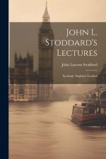 John L. Stoddard's Lectures: Scotland. England. London