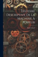 Histoire Descriptive De La Machine ? Vapeur