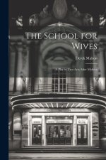 The School for Wives: A Play in Two Acts After Moli?re