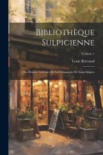 Biblioth?que Sulpicienne; Ou, Histoire Littéraire De La Compagnie De Saint-Sulpice; Volume 1
