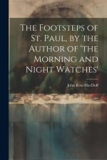 The Footsteps of St. Paul, by the Author of 'the Morning and Night Watches'