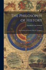 The Philosophy of History: In a Course of Lectures, Part 16, volume 2