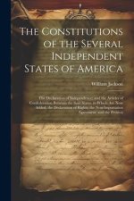 The Constitutions of the Several Independent States of America: The Declaration of Independence; and the Articles of Confederation Between the Said St