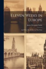 Eleven Weeks in Europe: And What May Be Seen in That Time