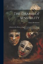 The Drama of Sensibility: A Sketch of the History of English Sentimental Comedy and Domestic Tragedy, 1696-1780