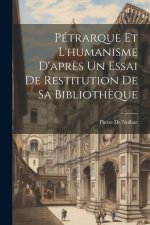 Pétrarque Et L'humanisme D'apr?s Un Essai De Restitution De Sa Biblioth?que