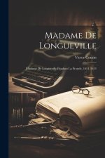 Madame De Longueville: Madame De Longueville Pendant La Fronde, 1651-1653