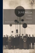 Juvenilia: Being a Second Series of Essays On Sundry ?sthetical Questions; Volume 2