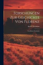Forschungen Zur Geschichte Von Florenz: Von Robert Davidsohn