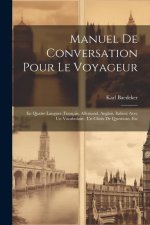 Manuel De Conversation Pour Le Voyageur: En Quatre Langues (Français, Allemand, Anglais, Italien) Avec Un Vocabulaire, Un Choix De Questions, Etc