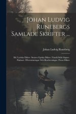 Johan Ludvig Runebergs Samlade Skrifter ...: Bd. Lyriska Dikter. Smärre Episka Dikter. Fänrik St?ls Sägner. Psalmer. Öfversättningar Och Bearbetningar