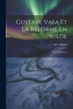 Gustave Vasa Et La Réforme En Su?de: Essai Historique