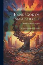 Handbook of Arch?ology: Egyptian--Greek--Etruscan--Roman